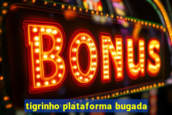 tigrinho plataforma bugada